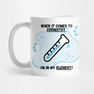 Chemistry Joke Shirt - "I'm In My Element Mug